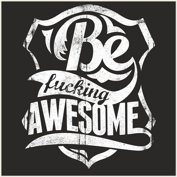 Be F*cking Awesome