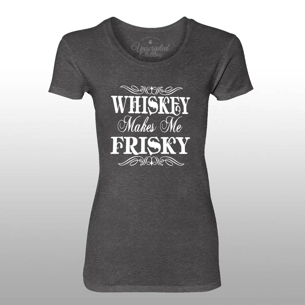 Whiskey Makes Me Frisky